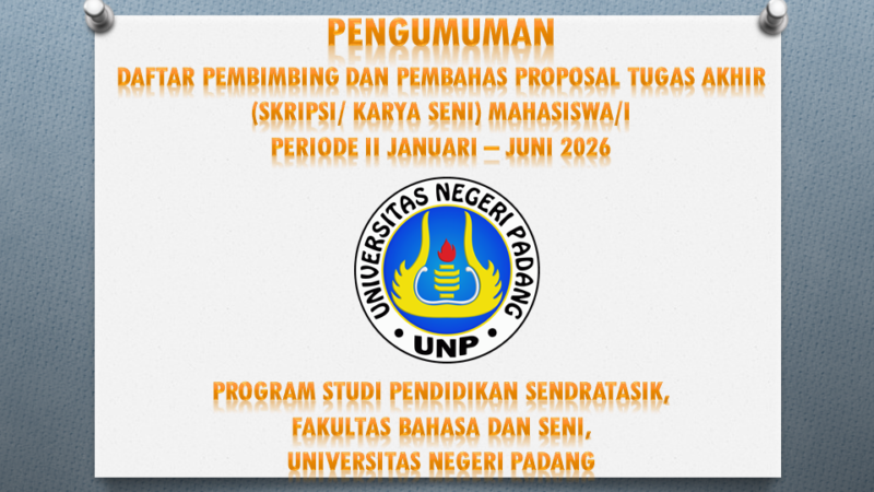 Pengumuman Pembimbing dan Pembahas Proposal Tugas Akhir (Skripsi/ Karya Seni) Mahasiswa Program Studi Pendidikan Sendratasik Periode II Semester Januari – Juni 2026